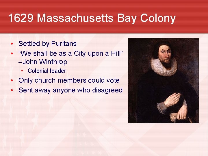 1629 Massachusetts Bay Colony • Settled by Puritans • “We shall be as a