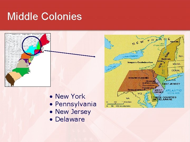 Middle Colonies • • New York Pennsylvania New Jersey Delaware 