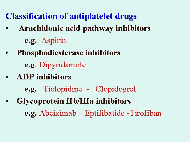 Classification of antiplatelet drugs • Arachidonic acid pathway inhibitors e. g. Aspirin • Phosphodiesterase