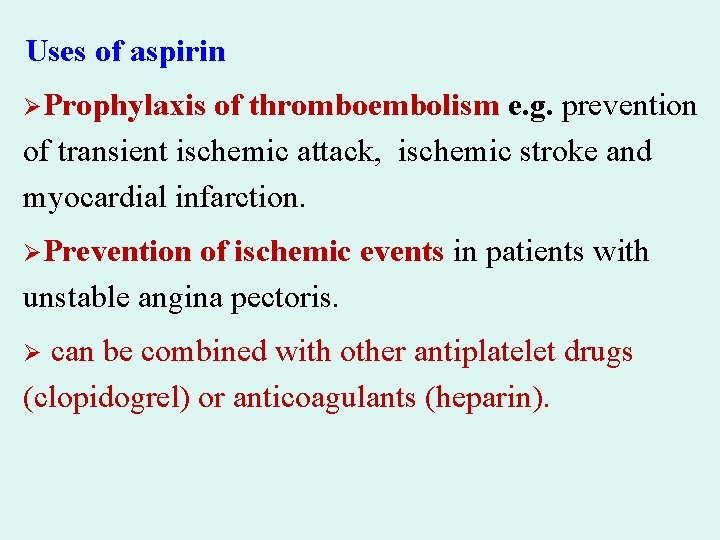 Uses of aspirin ØProphylaxis of thromboembolism e. g. prevention of transient ischemic attack, ischemic
