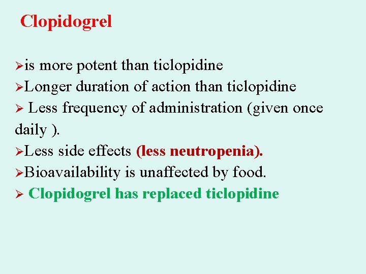 Clopidogrel Øis more potent than ticlopidine ØLonger duration of action than ticlopidine Ø Less