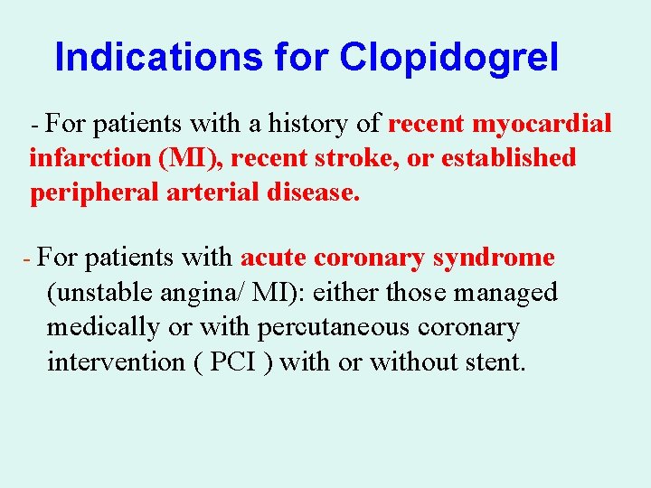 Indications for Clopidogrel - For patients with a history of recent myocardial infarction (MI),