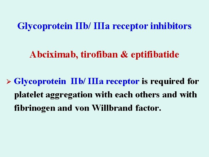 Glycoprotein IIb/ IIIa receptor inhibitors Abciximab, tirofiban & eptifibatide Ø Glycoprotein IIb/ IIIa receptor