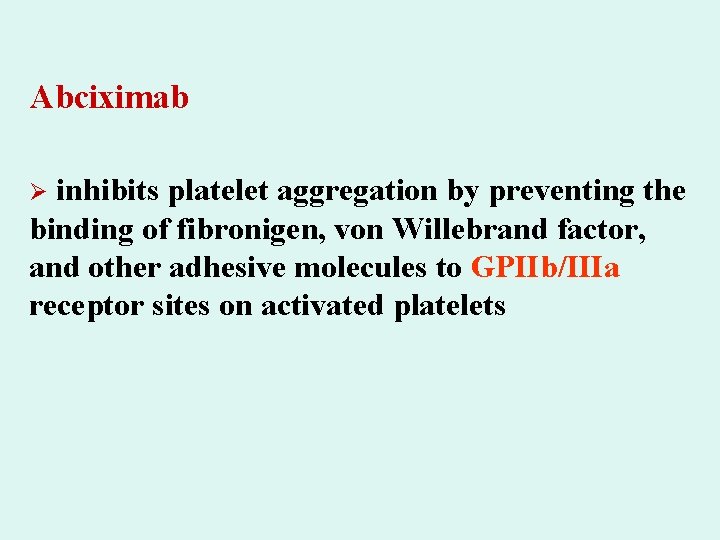 Abciximab inhibits platelet aggregation by preventing the binding of fibronigen, von Willebrand factor, and