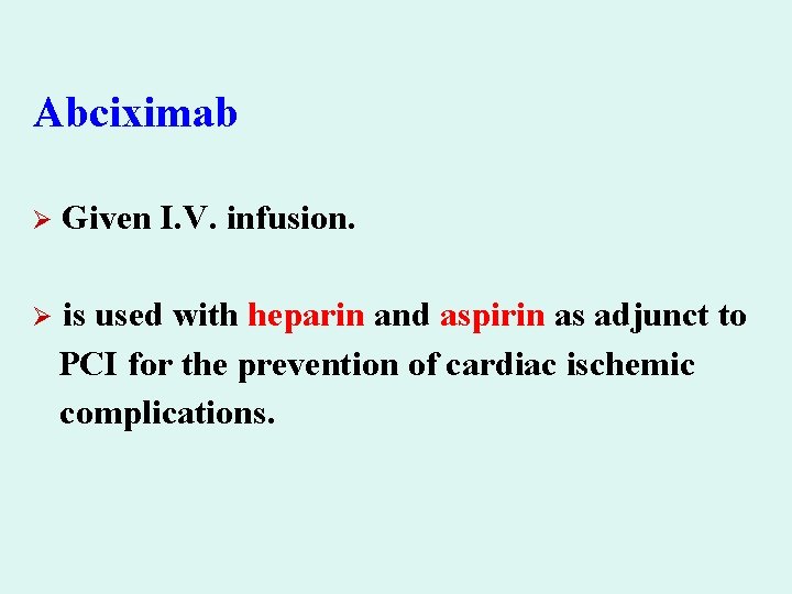 Abciximab Ø Given I. V. infusion. Ø is used with heparin and aspirin as