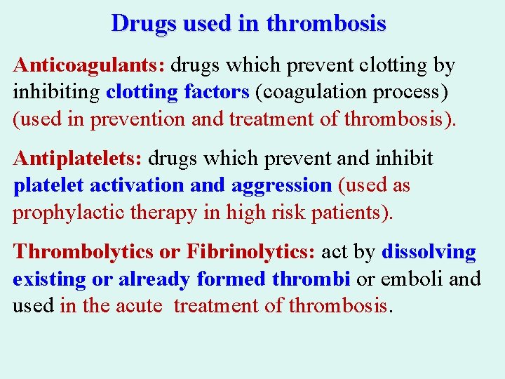 Drugs used in thrombosis Anticoagulants: drugs which prevent clotting by inhibiting clotting factors (coagulation