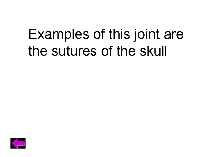 Examples of this joint are the sutures of the skull 