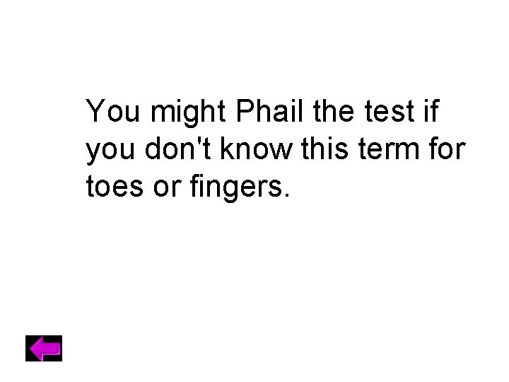 You might Phail the test if you don't know this term for toes or