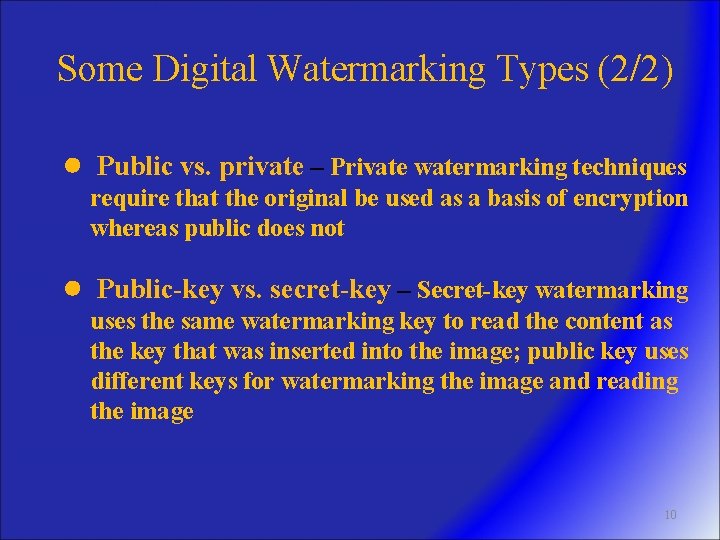 Some Digital Watermarking Types (2/2) ● Public vs. private – Private watermarking techniques require