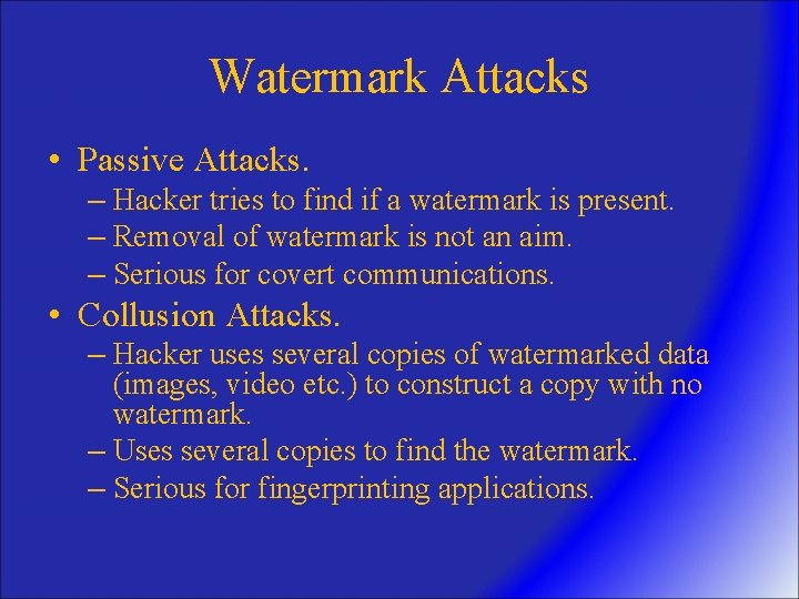 Watermark Attacks • Passive Attacks. – Hacker tries to find if a watermark is