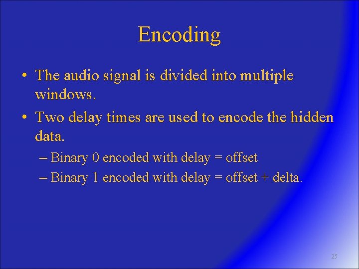 Encoding • The audio signal is divided into multiple windows. • Two delay times