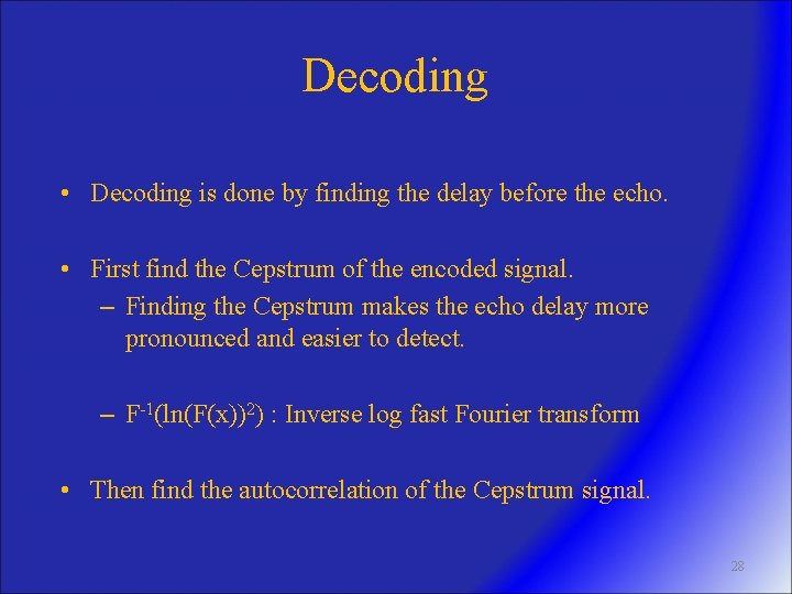 Decoding • Decoding is done by finding the delay before the echo. • First