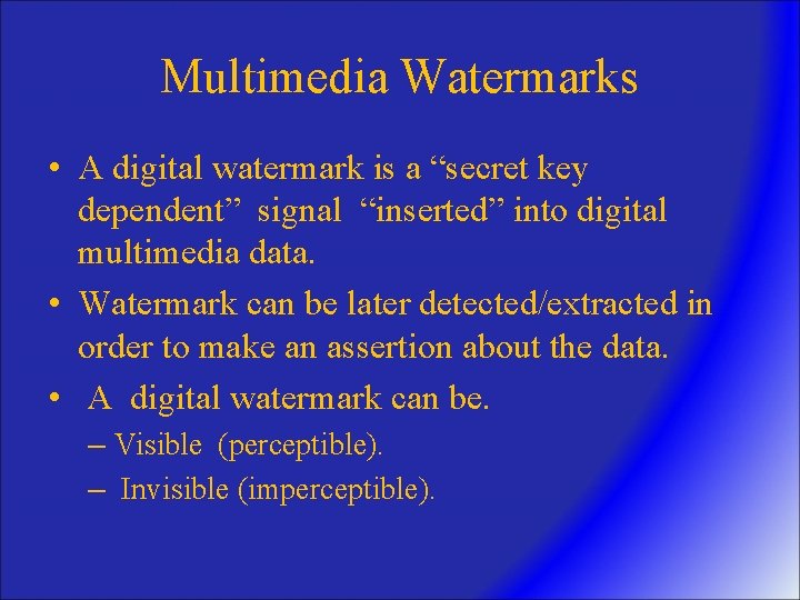 Multimedia Watermarks • A digital watermark is a “secret key dependent” signal “inserted” into