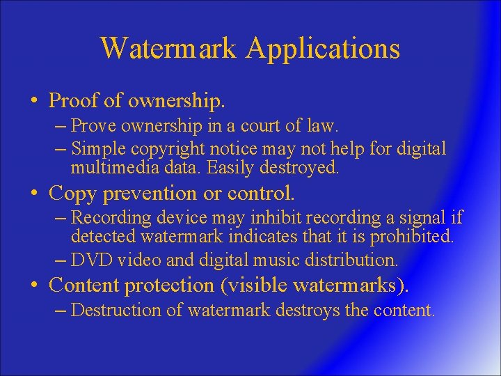 Watermark Applications • Proof of ownership. – Prove ownership in a court of law.