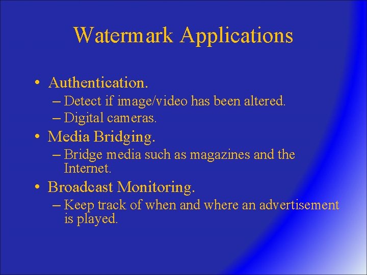 Watermark Applications • Authentication. – Detect if image/video has been altered. – Digital cameras.