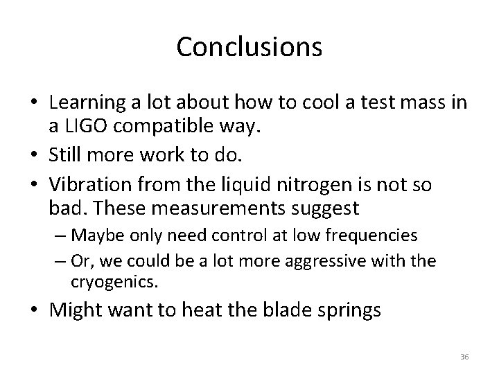 Conclusions • Learning a lot about how to cool a test mass in a