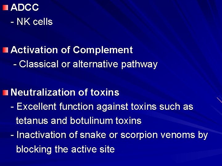 ADCC - NK cells Activation of Complement - Classical or alternative pathway Neutralization of