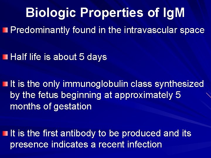Biologic Properties of Ig. M Predominantly found in the intravascular space Half life is