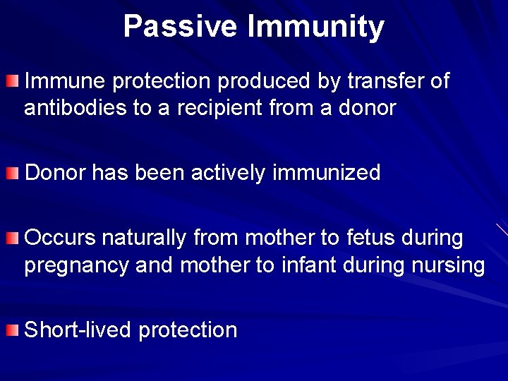 Passive Immunity Immune protection produced by transfer of antibodies to a recipient from a