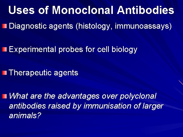 Uses of Monoclonal Antibodies Diagnostic agents (histology, immunoassays) Experimental probes for cell biology Therapeutic