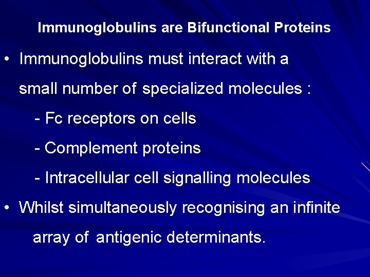 Immunoglobulins are Bifunctional Proteins • Immunoglobulins must interact with a small number of specialized