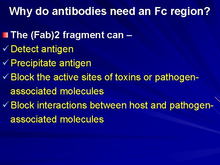 Why do antibodies need an Fc region? The (Fab)2 fragment can – ü Detect