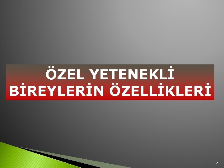 ÖZEL YETENEKLİ BİREYLERİN ÖZELLİKLERİ 10 