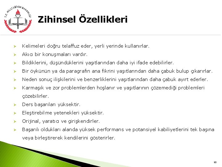 Zihinsel Özellikleri Ø Kelimeleri doğru telaffuz eder, yerli yerinde kullanırlar. Ø Akıcı bir konuşmaları