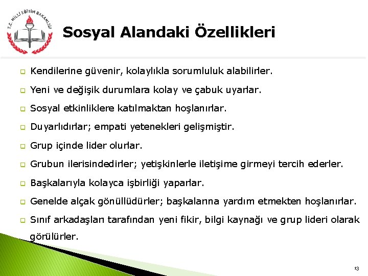 Sosyal Alandaki Özellikleri q Kendilerine güvenir, kolaylıkla sorumluluk alabilirler. q Yeni ve değişik durumlara