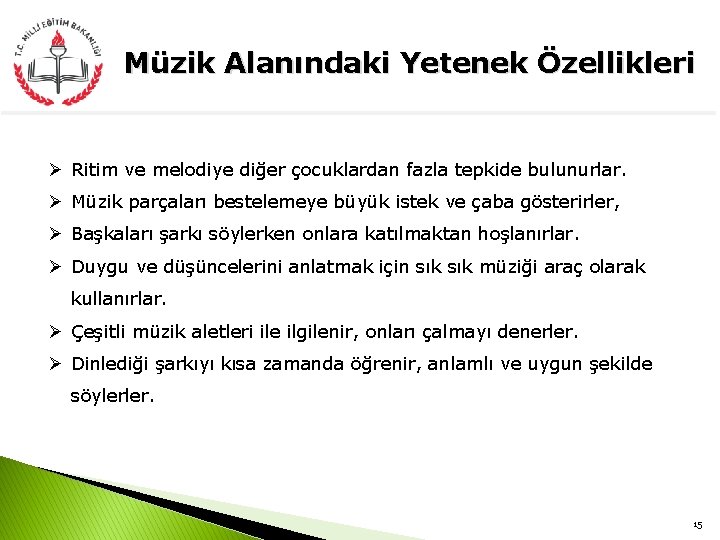 Müzik Alanındaki Yetenek Özellikleri Ø Ritim ve melodiye diğer çocuklardan fazla tepkide bulunurlar. Ø