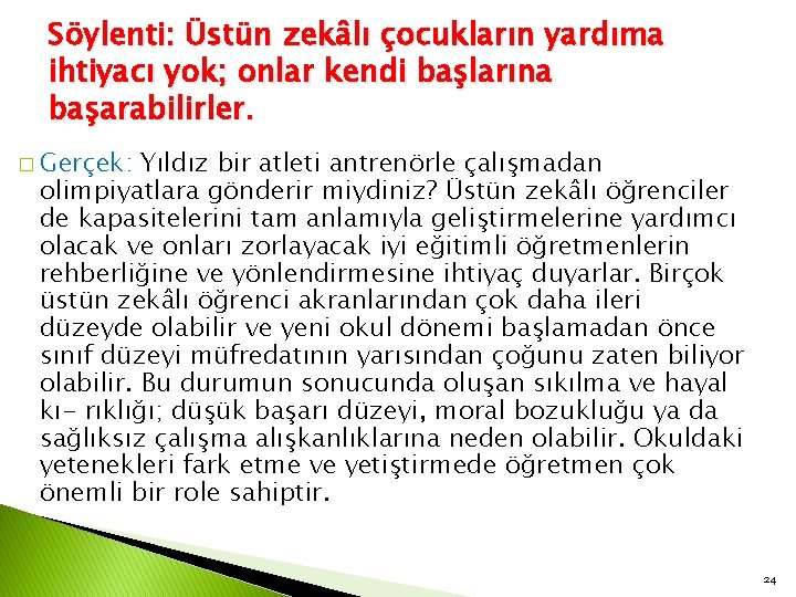 Söylenti: Üstün zekâlı çocukların yardıma ihtiyacı yok; onlar kendi başlarına başarabilirler. � Gerçek: Yıldız