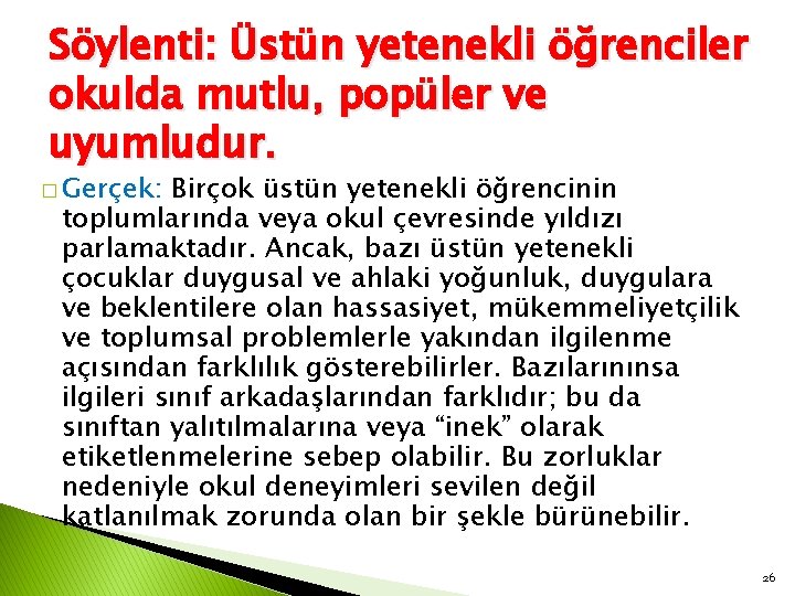 Söylenti: Üstün yetenekli öğrenciler okulda mutlu, popüler ve uyumludur. � Gerçek: Birçok üstün yetenekli