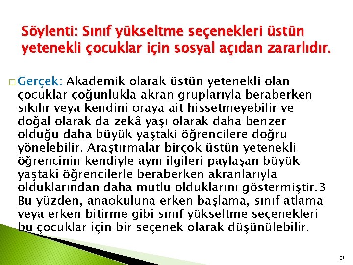 Söylenti: Sınıf yükseltme seçenekleri üstün yetenekli çocuklar için sosyal açıdan zararlıdır. � Gerçek: Akademik