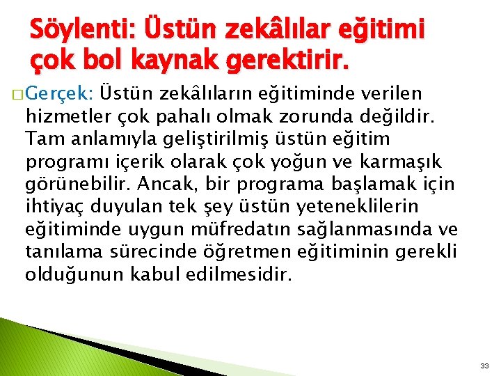 Söylenti: Üstün zekâlılar eğitimi çok bol kaynak gerektirir. � Gerçek: Üstün zekâlıların eğitiminde verilen