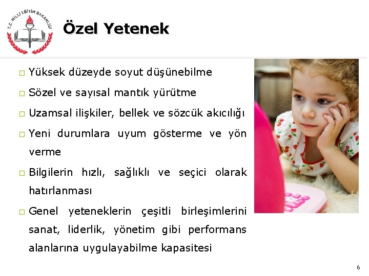 Özel Yetenek � Yüksek düzeyde soyut düşünebilme � Sözel ve sayısal mantık yürütme �