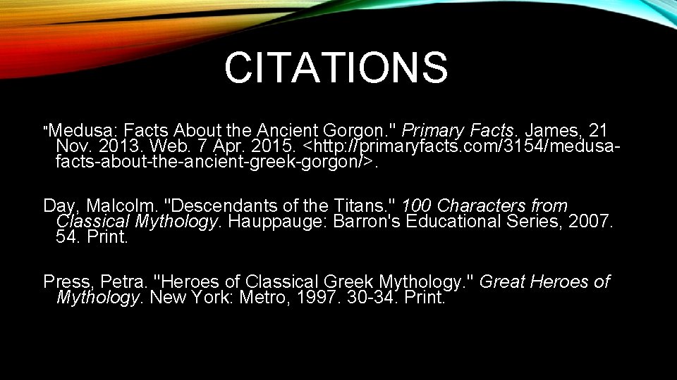 CITATIONS "Medusa: Facts About the Ancient Gorgon. " Primary Facts. James, 21 Nov. 2013.
