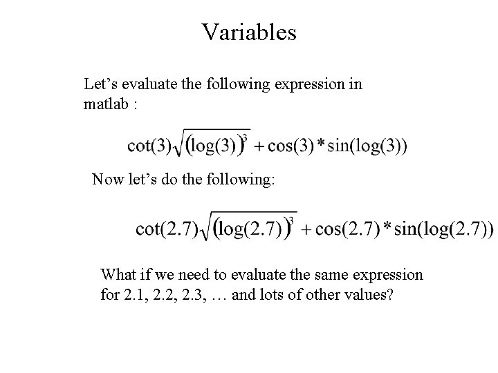 Variables Let’s evaluate the following expression in matlab : Now let’s do the following: