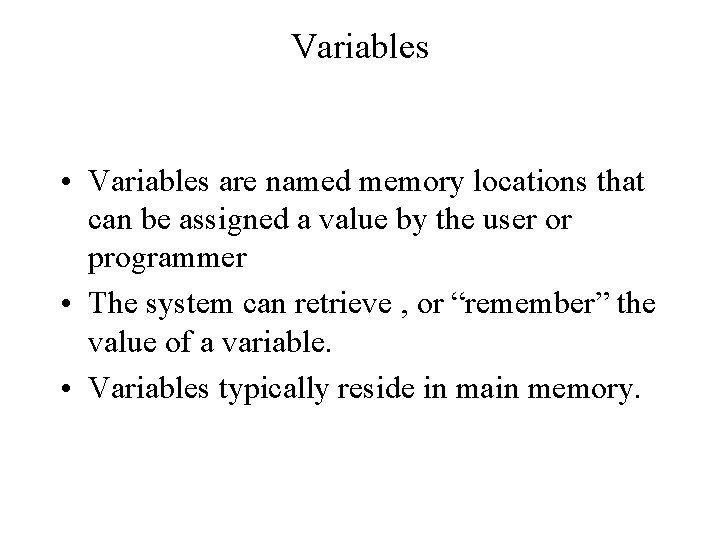 Variables • Variables are named memory locations that can be assigned a value by