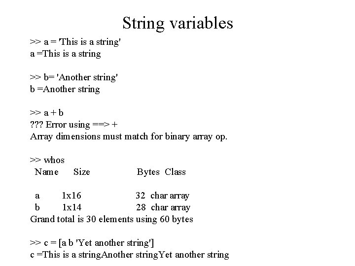 String variables >> a = 'This is a string' a =This is a string