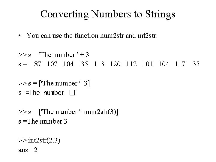 Converting Numbers to Strings • You can use the function num 2 str and