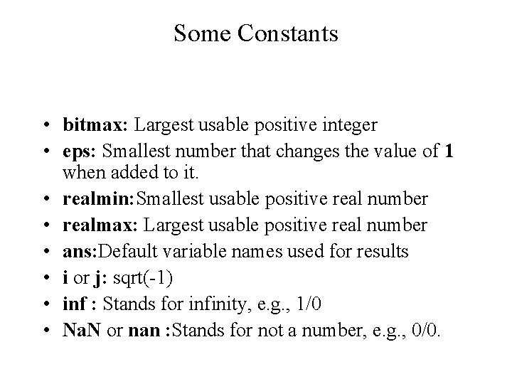 Some Constants • bitmax: Largest usable positive integer • eps: Smallest number that changes