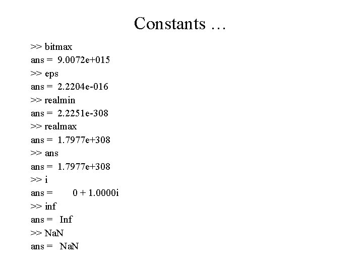 Constants … >> bitmax ans = 9. 0072 e+015 >> eps ans = 2.