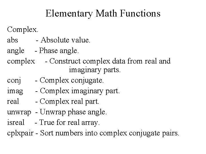 Elementary Math Functions Complex. abs - Absolute value. angle - Phase angle. complex -