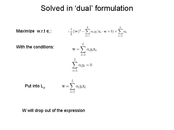 Solved in ‘dual’ formulation Maximize w. r. t αi : With the conditions: Put Solved in ‘dual’ formulation Maximize w. r. t αi : With the conditions: Put
