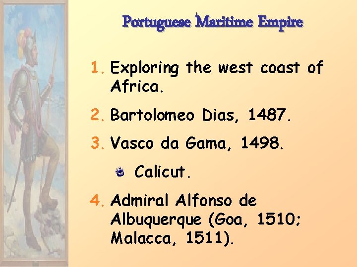 Portuguese Maritime Empire 1. Exploring the west coast of Africa. 2. Bartolomeo Dias, 1487.