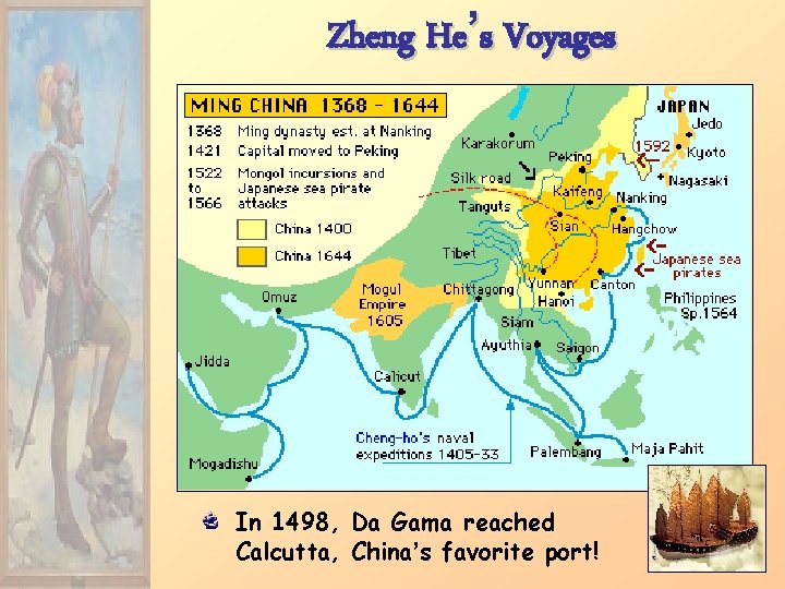 Zheng He’s Voyages In 1498, Da Gama reached Calcutta, China’s favorite port! 
