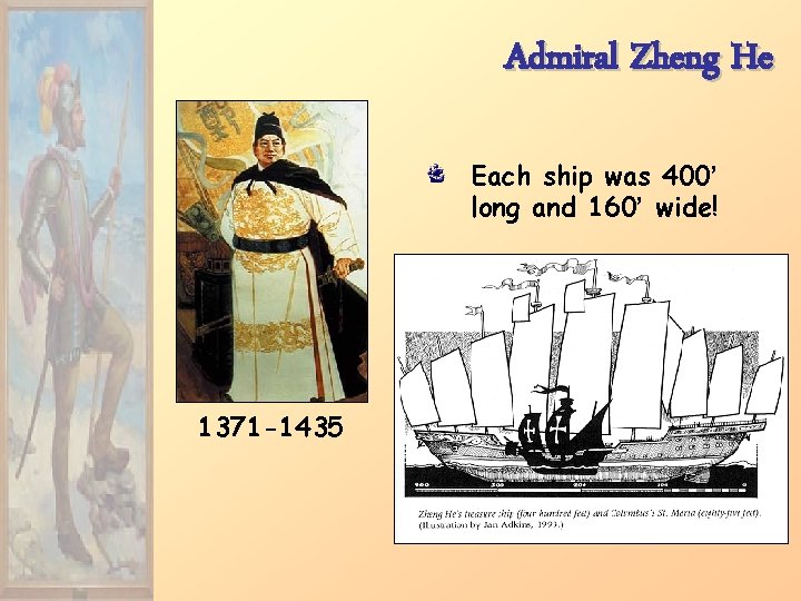 Admiral Zheng He Each ship was 400’ long and 160’ wide! 1371 -1435 