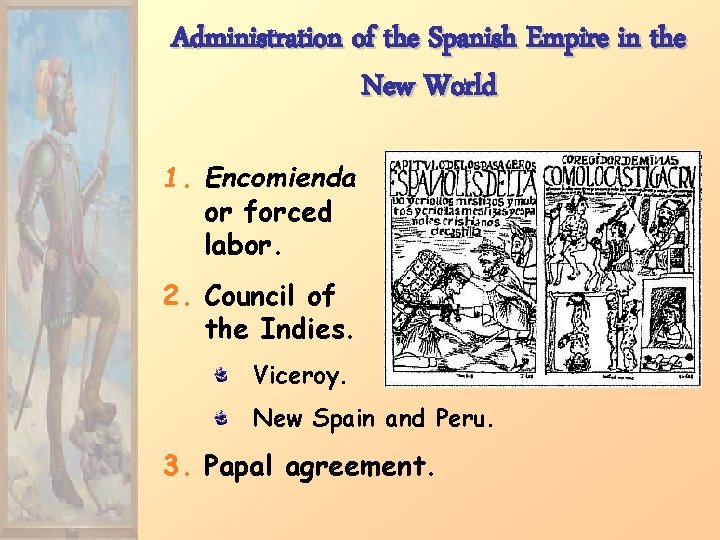 Administration of the Spanish Empire in the New World 1. Encomienda or forced labor.