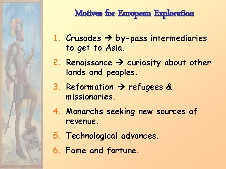 Motives for European Exploration 1. Crusades by-pass intermediaries to get to Asia. 2. Renaissance