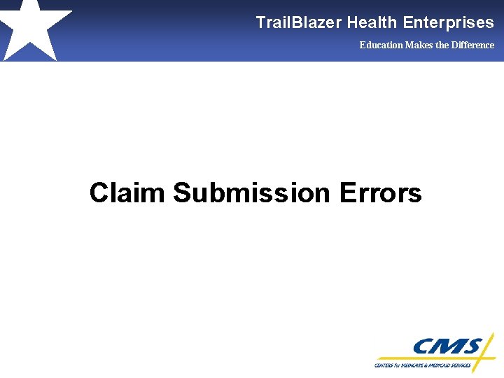 Trail. Blazer Health Enterprises Education Makes the Difference Claim Submission Errors 